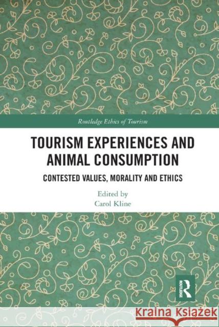 Tourism Experiences and Animal Consumption: Contested Values, Morality and Ethics Carol Kline 9780367886110 Routledge - książka