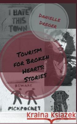 Tourism for Broken Hearts: Stories Danielle Dreger 9781720081968 Independently Published - książka