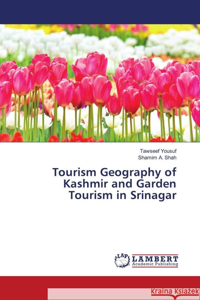 Tourism Geography of Kashmir and Garden Tourism in Srinagar Yousuf, Tawseef, A. Shah, Shamim 9786204203737 LAP Lambert Academic Publishing - książka