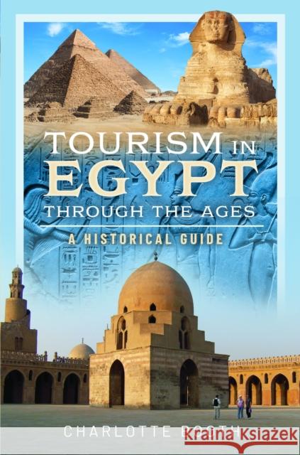 Tourism in Egypt Through the Ages: A Historical Guide Charlotte Booth 9781399043564 Pen & Sword Books Ltd - książka