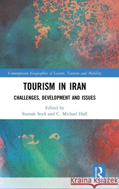 Tourism in Iran: Challenges, Development and Issues C. Michael Hall Siamak Seyfi 9781138505124 Routledge - książka