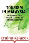 Tourism in Malaysia: An Empirical Study on Socio-Economic and Environmental Impacts A H M Zehadul Karim 9781482879964 Partridge Singapore
