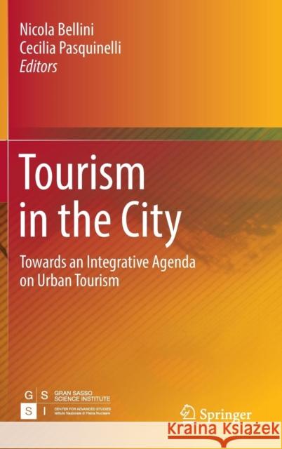 Tourism in the City: Towards an Integrative Agenda on Urban Tourism Bellini, Nicola 9783319268767 Springer - książka