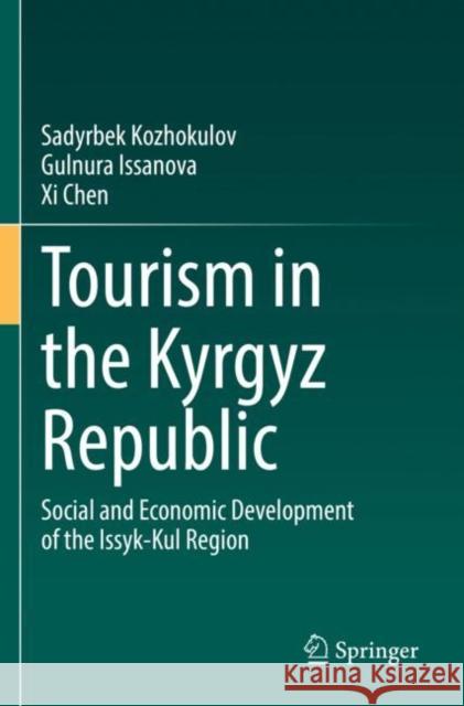 Tourism in the Kyrgyz Republic: Social and Economic Development of the Issyk-Kul Region Sadyrbek Kozhokulov Gulnura Issanova XI Chen 9783030829520 Springer - książka