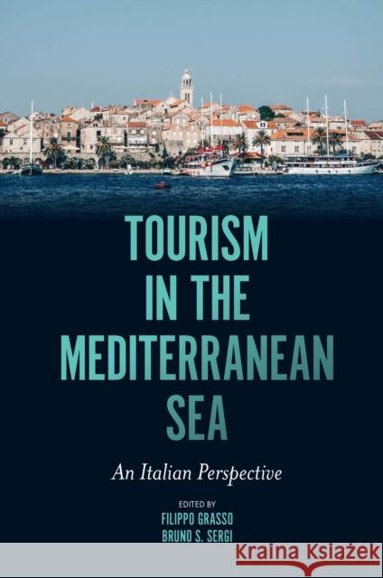 Tourism in the Mediterranean Sea: An Italian Perspective Filippo Grasso Bruno S. Sergi 9781800439016 Emerald Publishing Limited - książka