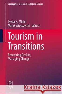 Tourism in Transitions: Recovering Decline, Managing Change Müller, Dieter K. 9783319643243 Springer - książka