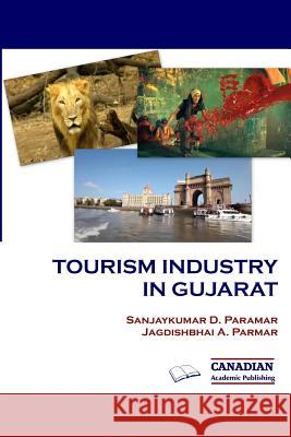 Tourism Industry in Gujarat Jagdishbhai a. Parmar Sanjaykumar D. Paramar 9780992165185 Canadian Academic Publishing - książka