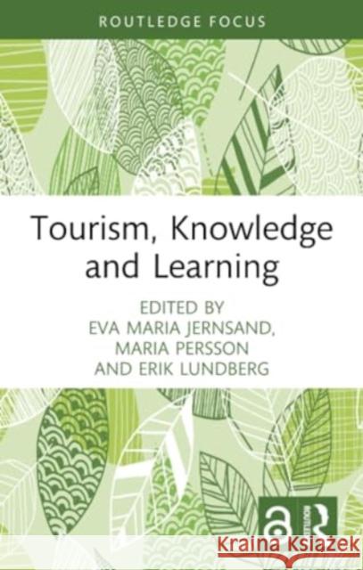 Tourism, Knowledge and Learning Eva Maria Jernsand Maria Persson Erik Lundberg 9781032275642 Routledge - książka