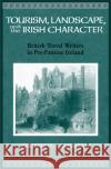 Tourism, Landscape, and the Irish Character : British Travel Writers in Pre-famine Ireland W. H. A. Williams 9780299225209 University of Wisconsin Press