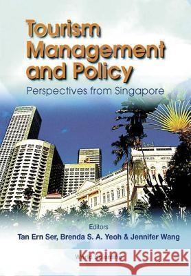 Tourism Management and Policy: Perspectives from Singapore Tan Ern Ser Brenda Yeoh Jennifer Wang 9789810247720 World Scientific Publishing Company - książka