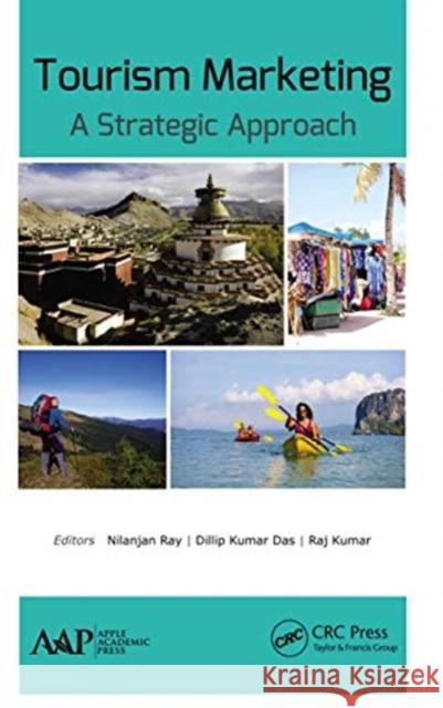 Tourism Marketing: A Strategic Approach Nilanjan Ray Dilip Kumar Das Raj Kumar 9781774636954 Apple Academic Press - książka