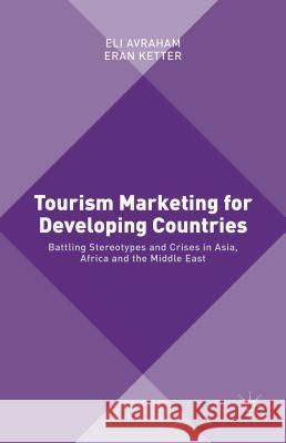 Tourism Marketing for Developing Countries: Battling Stereotypes and Crises in Asia, Africa and the Middle East Avraham, Eli 9781137342140 Palgrave MacMillan - książka