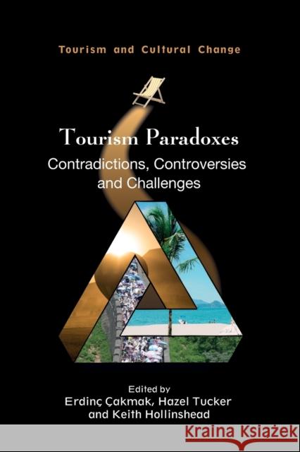 Tourism Paradoxes: Contradictions, Controversies and Challenges Erdinc Cakmak Hazel Tucker Keith Hollinshead 9781845418113 Channel View Publications - książka