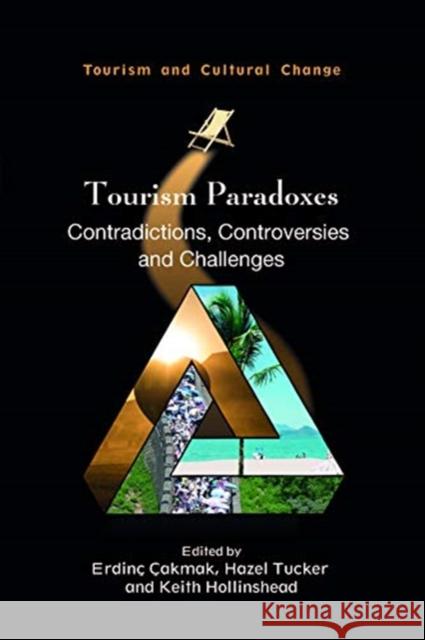 Tourism Paradoxes: Contradictions, Controversies and Challenges Erdinc Cakmak Hazel Tucker Keith Hollinshead 9781845418120 Channel View Publications - książka