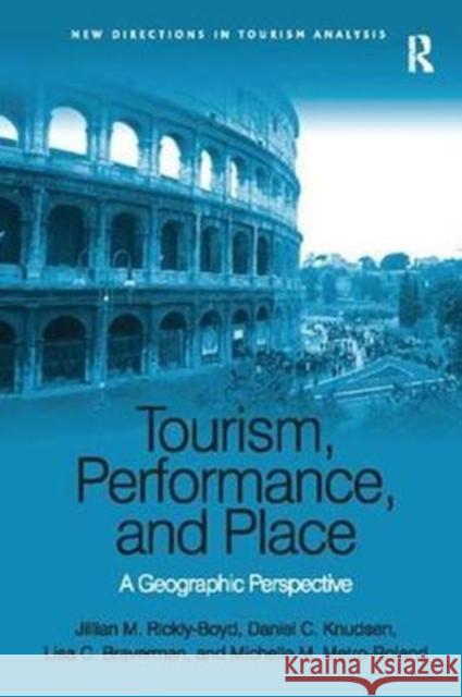 Tourism, Performance, and Place: A Geographic Perspective Jillian M. Rickly-Boyd Daniel C. Knudsen Lisa C. Braverman 9781138083158 Routledge - książka