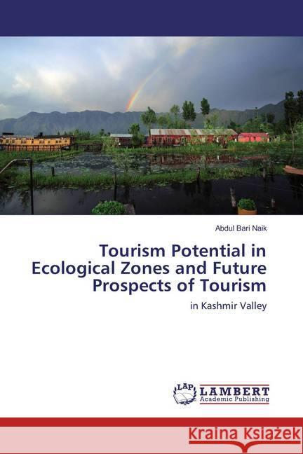 Tourism Potential in Ecological Zones and Future Prospects of Tourism : in Kashmir Valley Naik, Abdul Bari 9783659878626 LAP Lambert Academic Publishing - książka