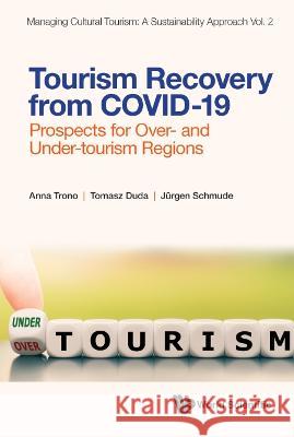 Tourism Recovery from COVID-19: Prospects for Over- and Under-tourism Regions Anna Trono 9789811260230 World Scientific Publishing Co Pte Ltd - książka