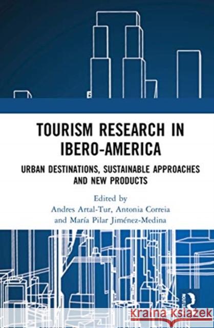 Tourism Research in Ibero-America: Urban Destinations, Sustainable Approaches and New Products Andres Artal-Tur Antonia Correia Mar 9780367691844 Routledge - książka