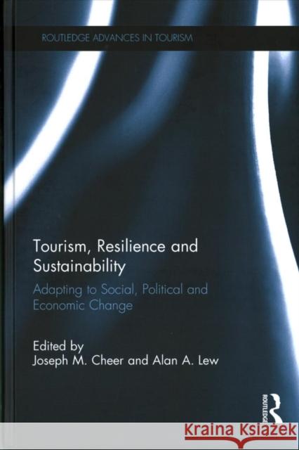 Tourism, Resilience and Sustainability: Adapting to Social, Political and Economic Change Joseph M. Cheer Alan A. Lew 9781138206786 Routledge - książka