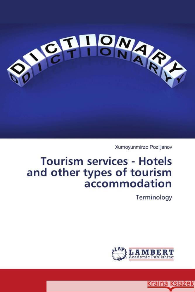Tourism services - Hotels and other types of tourism accommodation Poziljanov, Xumoyunmirzo 9786204736808 LAP Lambert Academic Publishing - książka