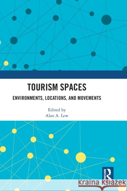 Tourism Spaces: Environments, Locations, and Movements Alan A. Lew 9780367715281 Routledge - książka