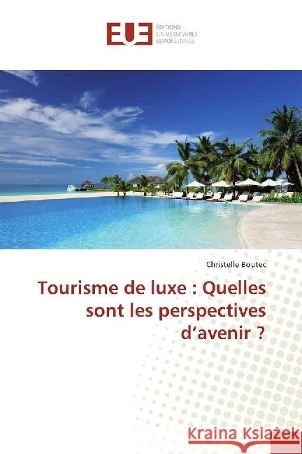 Tourisme de luxe : Quelles sont les perspectives d'avenir ? Boutec, Christelle 9783841664044 Éditions universitaires européennes - książka