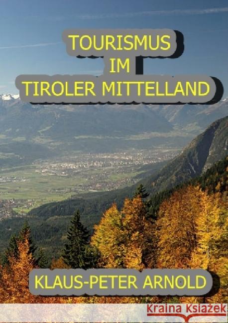 TOURISMUS IM TIROLER MITTELLAND Arnold, Klaus Peter 9783737521147 epubli - książka