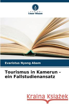 Tourismus in Kamerun - ein Fallstudienansatz Evaristus Nyong Abam 9786207609871 Verlag Unser Wissen - książka