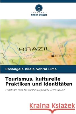 Tourismus, kulturelle Praktiken und Identitäten Lima, Rosangela Vilela Sobral 9786206825142 Verlag Unser Wissen - książka