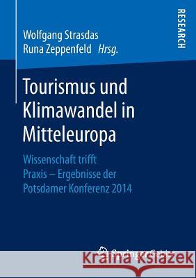 Tourismus Und Klimawandel in Mitteleuropa: Wissenschaft Trifft Praxis - Ergebnisse Der Potsdamer Konferenz 2014 Strasdas, Wolfgang 9783658147068 Springer Gabler - książka