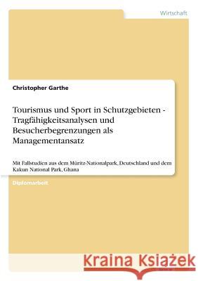 Tourismus und Sport in Schutzgebieten - Tragfähigkeitsanalysen und Besucherbegrenzungen als Managementansatz: Mit Fallstudien aus dem Müritz-Nationalp Garthe, Christopher 9783838688053 Grin Verlag - książka