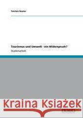 Tourismus und Umwelt - ein Widerspruch? Torsten Reuter 9783640824915 Grin Verlag - książka