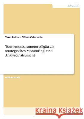 Tourismusbarometer Allgäu als strategisches Monitoring- und Analyseinstrument Zebisch, Timo 9783838682945 Grin Verlag - książka