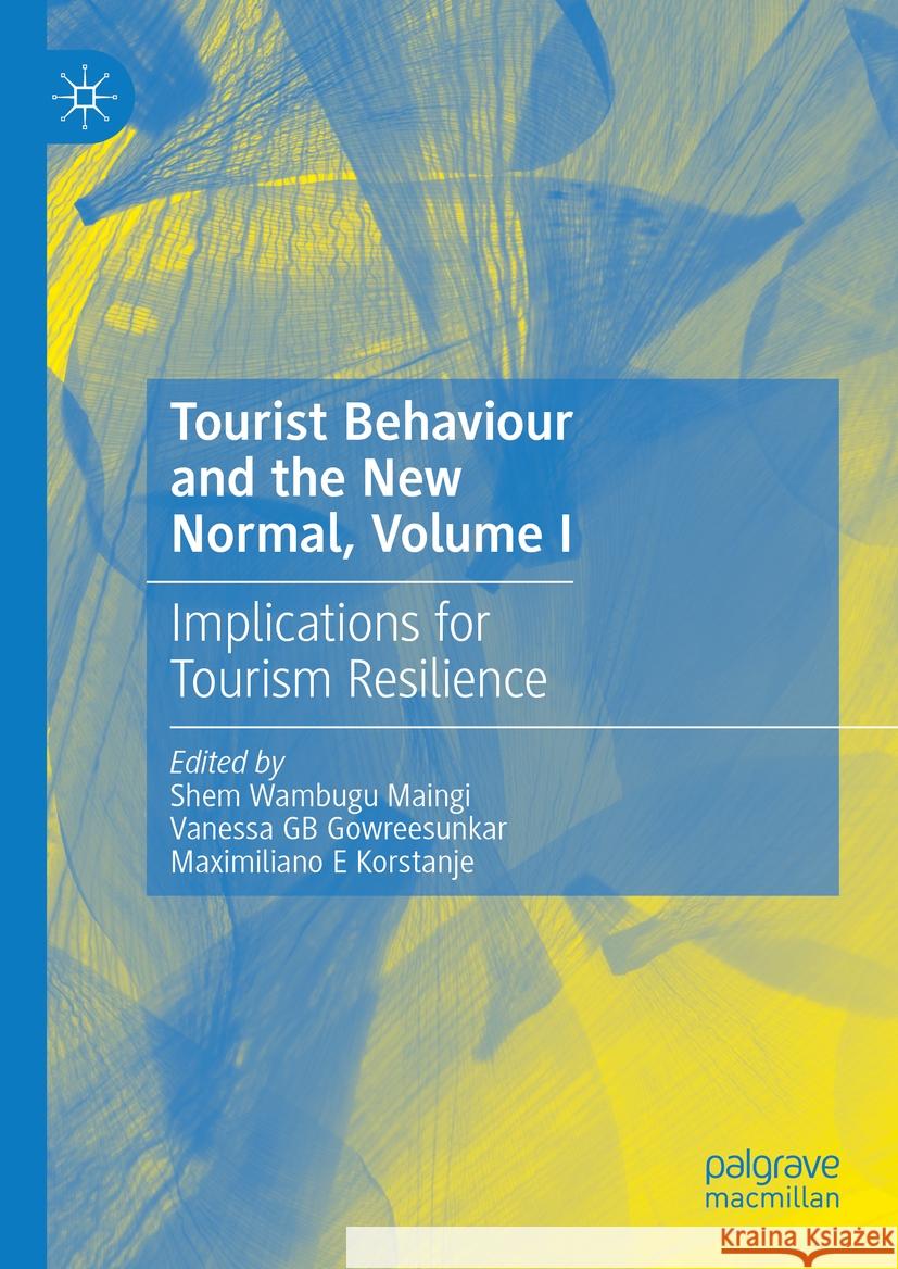 Tourist Behaviour and the New Normal, Volume I: Implications for Tourism Resilience Shem Wambugu Maingi Vanessa Gb Gowreesunkar Maximiliano E. Korstanje 9783031458477 Palgrave MacMillan - książka