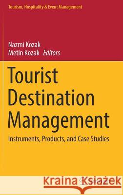 Tourist Destination Management: Instruments, Products, and Case Studies Kozak, Nazmi 9783030169800 Springer - książka