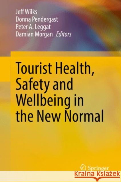 Tourist Health, Safety and Wellbeing in the New Normal Jeff Wilks Donna Pendergast Peter Leggat 9789811654145 Springer - książka