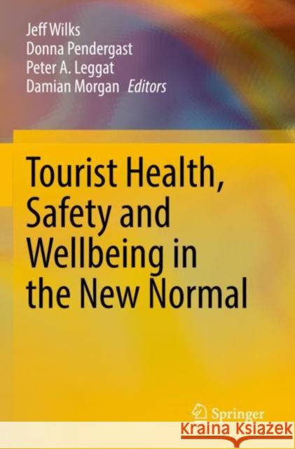 Tourist Health, Safety and Wellbeing in the New Normal Jeff Wilks Donna Pendergast Peter a. Leggat 9789811654176 Springer - książka