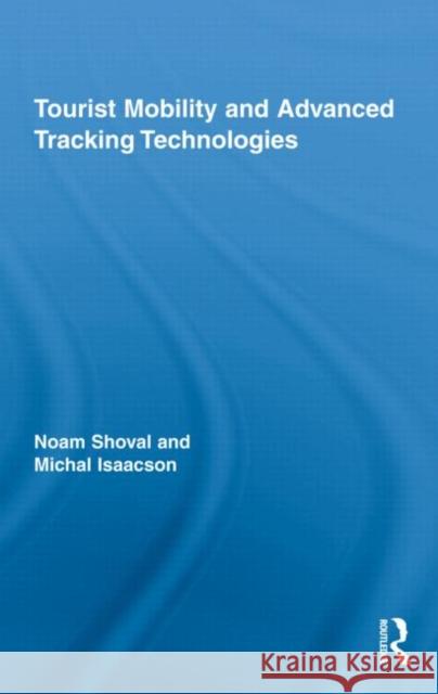 Tourist Mobility and Advanced Tracking Technologies Noam  Shoval Michal Isaacson  9780415963527 Taylor & Francis - książka