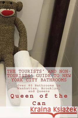 Tourists' and Non-Tourists' Guide to New York City Bathrooms: Over 80 Bathrooms in Manhattan, Brooklyn, and Queens Queen of the Can 9781537005584 Createspace Independent Publishing Platform - książka