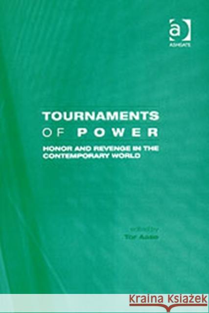 Tournaments of Power: Honor and Revenge in the Contemporary World Aase, Tor 9780754631811 Ashgate Publishing Limited - książka