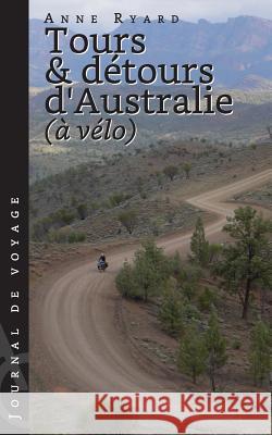 Tours et détours d'Australie à vélo Ryard, Anne 9781534891876 Createspace Independent Publishing Platform - książka