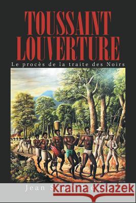 Toussaint Louverture: Le Procès De La Traite Des Noirs Jean Sénat Fleury 9781984544421 Xlibris Us - książka