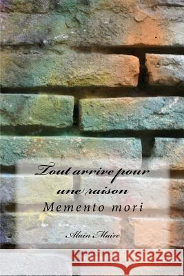 Tout arrive pour une raison: Memento mori Maire, Alain 9781522876991 Createspace Independent Publishing Platform - książka