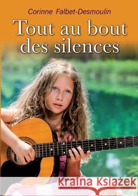 Tout au bout des silences Corinne Falbet-Desmoulin 9782322431762 Books on Demand - książka