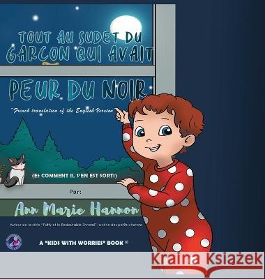 Tout Au Sujet Du Garcon Qui Avait Peur Du Noir Ann Marie Hannon   9781774191897 Ann Marie Hannon - książka