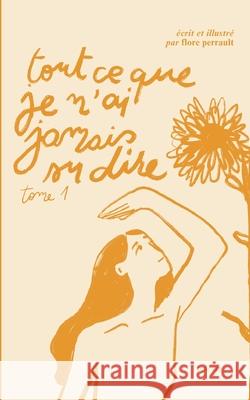 Tout ce que je n'ai jamais su dire Flore Perrault 9782322636747 Bod - Books on Demand - książka