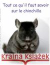 Tout ce qu'il faut savoir sur le chinchilla Mirabelle C. Vomschied 9782322014521 Books on Demand