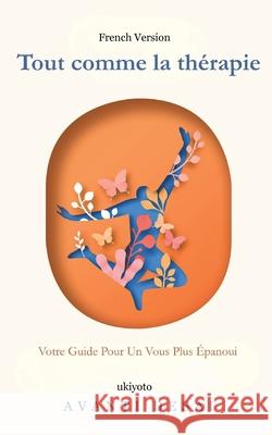 Tout comme la th?rapie Votre Guide Pour Un Vous Plus ?panoui Avanti Desai 9789371829687 Ukiyoto Publishing - książka