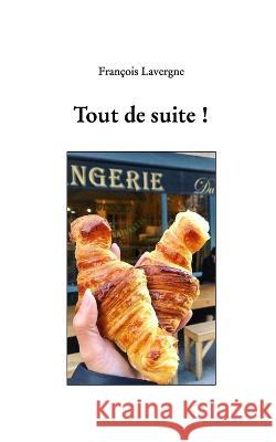 Tout de suite ! François Lavergne 9798211474482 Blurb - książka