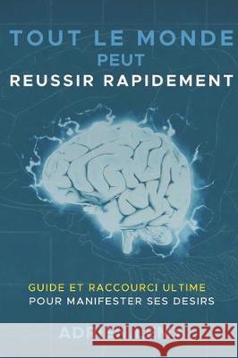 Tout Le Monde Peut Reussir Rapidement: : Guide et Raccourci Ultime pour manifester ses désirs. Lemy, Adrien 9781700390301 Independently Published - książka